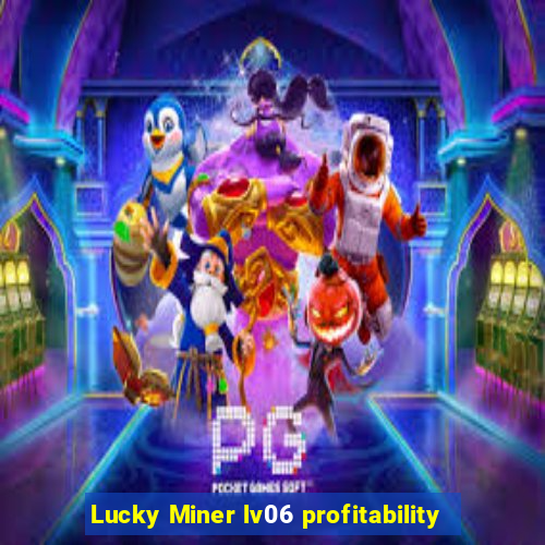 Lucky Miner lv06 profitability